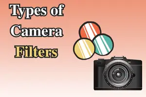 Best Types of Camera Filters for All Photography Styles