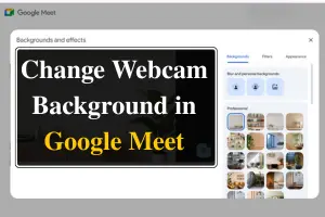 How to Change Webcam Background in Google Meet for Calls & Meetings