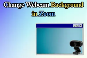 How to Change Your Webcam Background in Zoom (Easy Guide)