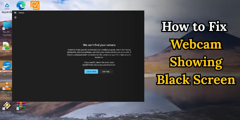 Windows Desktop Showing Webcam Error With Black Screen And Message &Quot;We Can't Find Your Camera&Quot; — Troubleshooting Webcam Black Screen Issue.