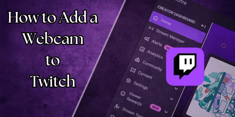 How To Add A Webcam To Twitch Using The Creator Dashboard Interface With Twitch Logo