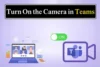 How to Turn On Camera in Microsoft Teams (Desktop & Mobile) - Post Thumbnail