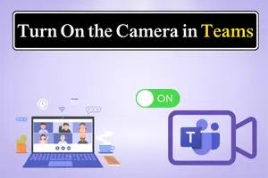How to Turn On Camera in Microsoft Teams (Desktop & Mobile)