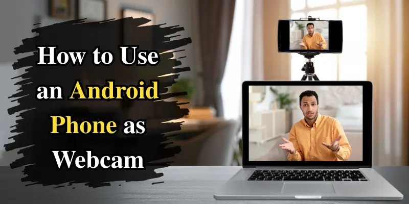 Tutorial Image Showing How To Use An Android Phone As Webcam, With A Smartphone Camera Recording A Man Displayed On A Laptop Screen Indoors.