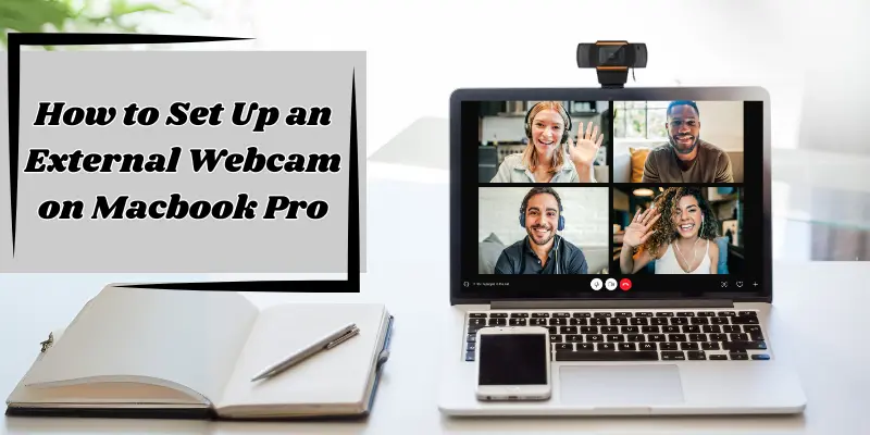 Laptop With An External Webcam On Top Displaying A Video Conference With Four Participants And Text Overlay Reading 'How To Set Up An External Webcam On Macbook Pro.
