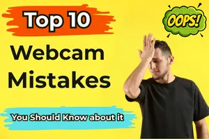 Top 10 Common Webcam Mistakes and How to Fix Them