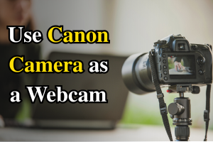 How to Use Canon Camera as a Webcam for Streaming, Calls & More!