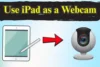 How to Use iPad as a Webcam for Video Calls & Streaming - Post Thumbnail