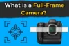 What is a Full-Frame Camera? Expert Photography Guide - Post Thumbnail